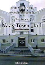 Load image into Gallery viewer, From Castle Keep to Council Chamber: The Story of Naas Town Hall