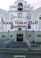 From Castle Keep to Council Chamber: The Story of Naas Town Hall