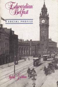 Edwardian Belfast: A Social Profile (Explorations in Irish history)