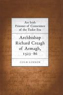 Irish Prisoner of Conscience in the Tudor Era: Archbishop Richard Creagh