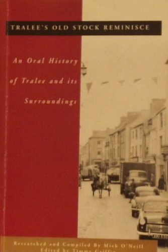Tralee's Old Stock Reminisce : An Oral History of Tralee and its Surroundings