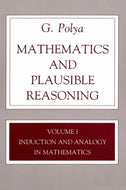 Mathematics and Plausible Reasoning, Volume 1: Induction and Analogy in Mathematics: Induction and Analogy in Mathematics v. 1