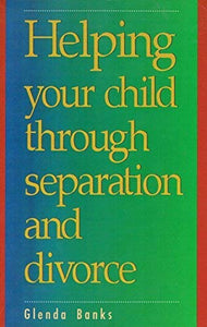 Helping Your Child Through Separation and Divorce