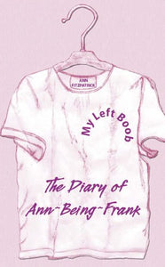My Left Boob: The Diary of Ann-Being-Frank