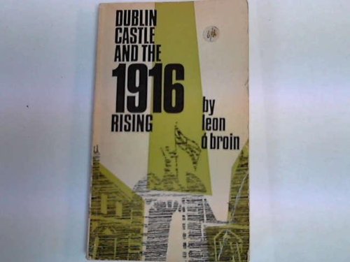 Dublin Castle and the 1916 rising. The story of Sir Matthew Nathan