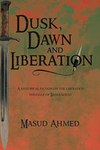 Load image into Gallery viewer, Dusk, Dawn And Liberation: A Historical Fiction On The Liberation Struggle Of Bangladesh