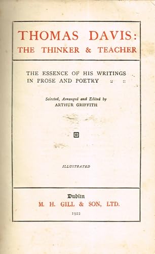 Thomas Davis The Thinker And Teacher: The Essence Of His Writings In Prose And Poetry