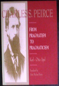 Charles Sanders Peirce: From Pragmatism to Pragmaticism