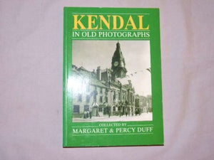 Kendal in Old Photographs (Britain in Old Photographs)