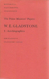 The Prime Ministers' Papers: W. E. Gladstone. I. Autobiographica.: v. 1 (Prime Ministers' Papers S.)