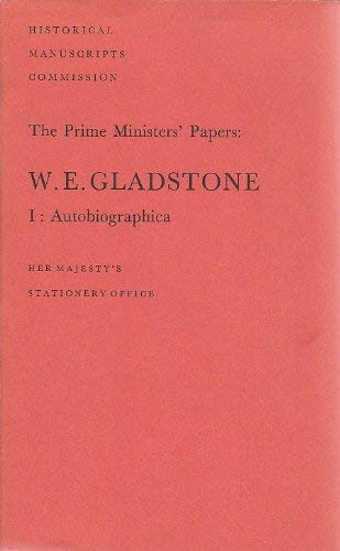 The Prime Ministers' Papers: W. E. Gladstone. I. Autobiographica.: v. 1 (Prime Ministers' Papers S.)