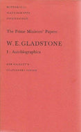 The Prime Ministers' Papers: W. E. Gladstone. I. Autobiographica.: v. 1 (Prime Ministers' Papers S.)
