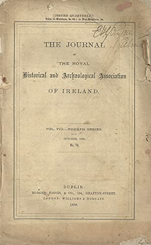 The Journal of the Royal Historical and Archaeological Association of Ireland - Vol VIII (8), Fourth Series, October 1888, No. 76
