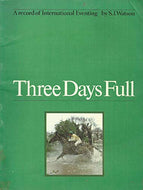 THREE DAYS FULL A Record of International Eventing