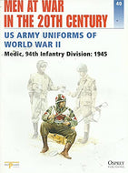 Men at War in the 20th Century, Issue 40: US Army Uniforms of World War II - Medic, 94th Infantry Division: 1945