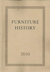 Furniture History, 2010 - the Journal of the Furniture History Society, Volume XLVI (46) for the year 2010