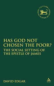 Has God Not Chosen the Poor?: The Social Setting of the Epistle of James: No. 206 (The Library of New Testament Studies)