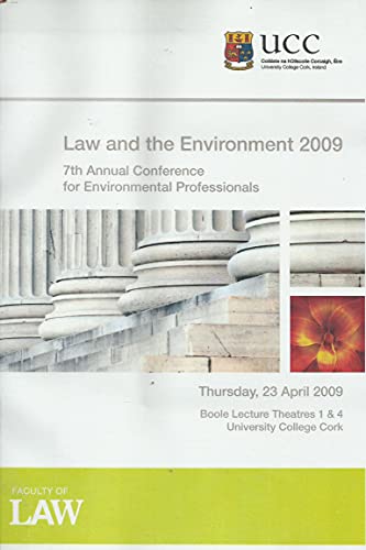 Law and the Environment 2009: 7th Annual Conference for Environmental Professionals University College Cork, Thursday 23 April 2009