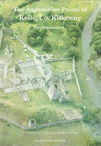 Augustinian Priory of Kells, Co.Kilkenny: An Exploration - A Visitor's Guide and Explanation