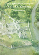Augustinian Priory of Kells, Co.Kilkenny: An Exploration - A Visitor's Guide and Explanation