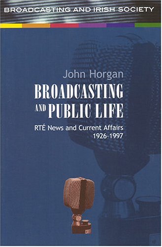 Broadcasting and Public Life: RTE News and Current Affairs