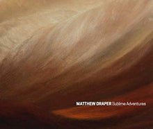 Load image into Gallery viewer, Matthew Draper: Sublime Adventures