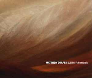 Matthew Draper: Sublime Adventures