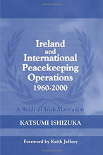 Load image into Gallery viewer, Ireland and International Peacekeeping Operations 1960-2000 (Cass Series on Peacekeeping)