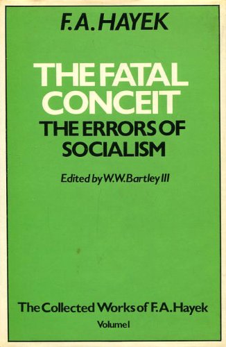 The Fatal Conceit: Errors of Socialism (Collected Works of Friedrich August Hayek)