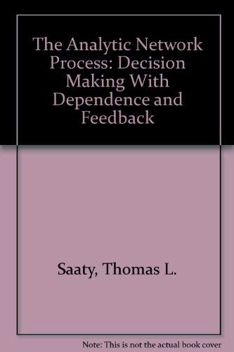 The Analytic Network Process: Decision Making With Dependence and Feedback