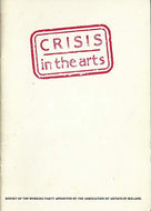Crisis in the Arts: Report of the Working Party Appointed by the Association of Artists in Ireland