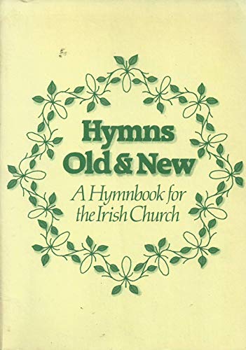 Hymns Old and New. A Hymnbook for the Irish Church