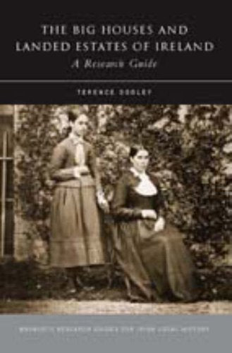 Big Houses and Landed Estates of Ireland: A Research Guide (Maynooth Research Guides for Irish Local History)