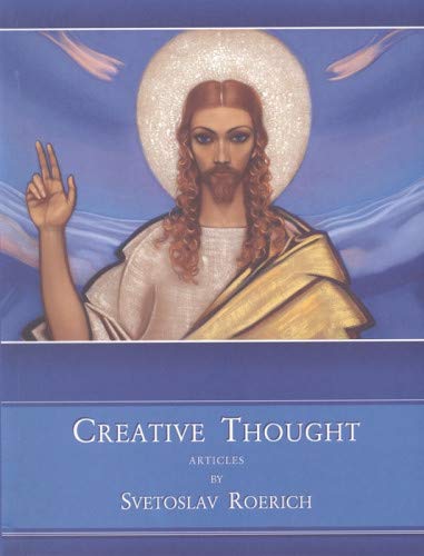 Creative Thought: Articles by Svetoslav Roerich Published to Mark Centenary Celebration