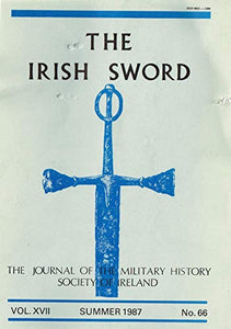 The Irish Sword: The Journal of the Military History Society of Ireland - Vol XVII (17), Summer 1987, No. 66