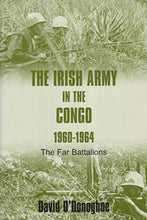 Load image into Gallery viewer, The Irish Army in the Congo 1960-1964: The Far Battalions