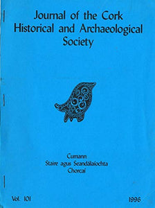 Journal of the Cork Historical and Archaeological Society - Vol 101, 1996 (Cumann Staire agus Seandálaíochta Chorcaí)