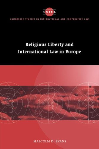 Religious Liberty and International Law in Europe (Cambridge Studies in International & Comparative Law) (Cambridge Studies in International and Comparative Law)