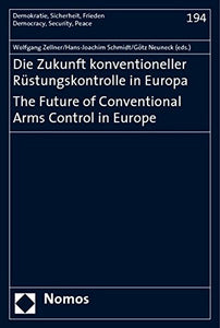 Die Zukunft Konventioneller Rustungskontrolle in Europa. the Future of Conventional Arms Control in Europe (Demokratie, Sicherheit, Frieden)