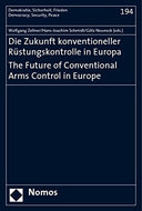 Die Zukunft Konventioneller Rustungskontrolle in Europa. the Future of Conventional Arms Control in Europe (Demokratie, Sicherheit, Frieden)