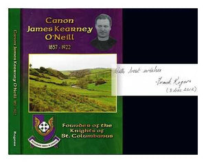 CANON JAMES KEARNEY O'NEILL 1857-1922 FOUNDER OF THE KNIGHTS OF ST.COLUMBANUS