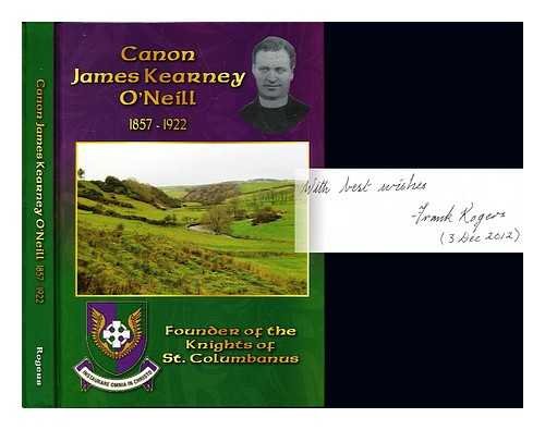 CANON JAMES KEARNEY O'NEILL 1857-1922 FOUNDER OF THE KNIGHTS OF ST.COLUMBANUS