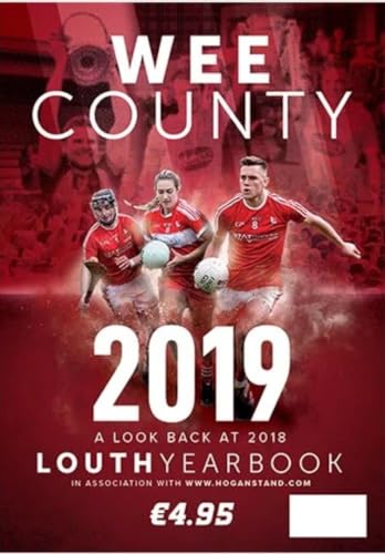Wee County 2019 - Louth Yearbook: A Look Back at 2018 (Louth GAA)