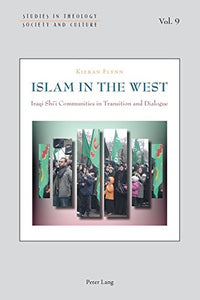 Islam in the West: Iraqi Shi'i Communities in Transition and Dialogue (Studies in Theology, Society and Culture)