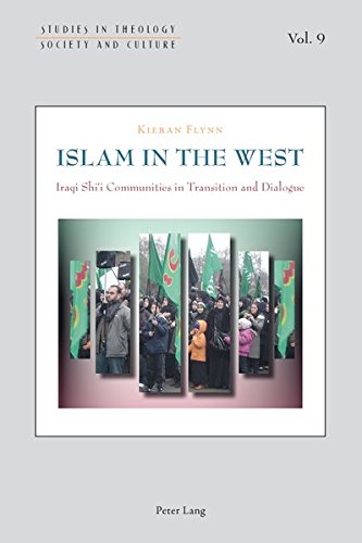Islam in the West: Iraqi Shi'i Communities in Transition and Dialogue (Studies in Theology, Society and Culture)