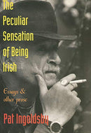 The Peculiar Sensation of Being Irish: Essays and Prose