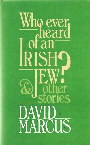 Who Ever Heard of an Irish Jew? and Other Stories