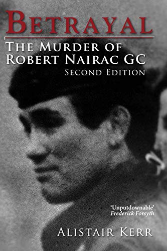 Betrayal The Murder of Robert Nairac GC Second Edition