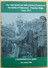 Load image into Gallery viewer, The 16th (Irish) and 36th (Ulster) Divisions at the Battle of Wijtschate - Messines Ridge, 7 June 1917: A Battlefield Tour Guide