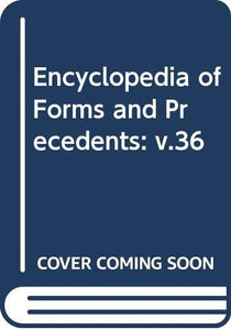 Encyclopedia of Forms and Precedents: v.36: Vol 36